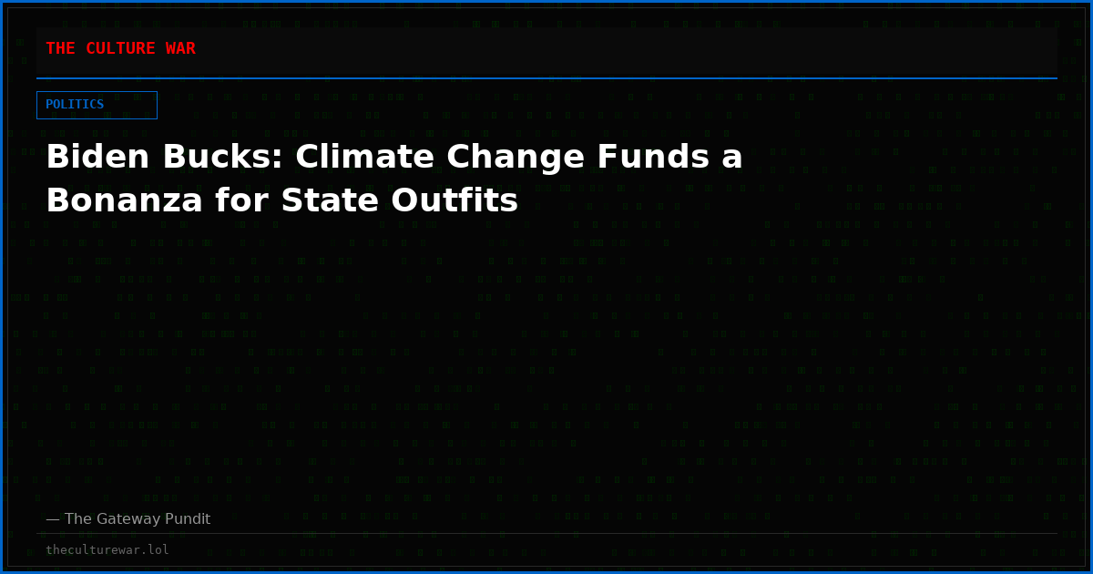 Biden Bucks: Climate Change Funds a Bonanza for State Outfits