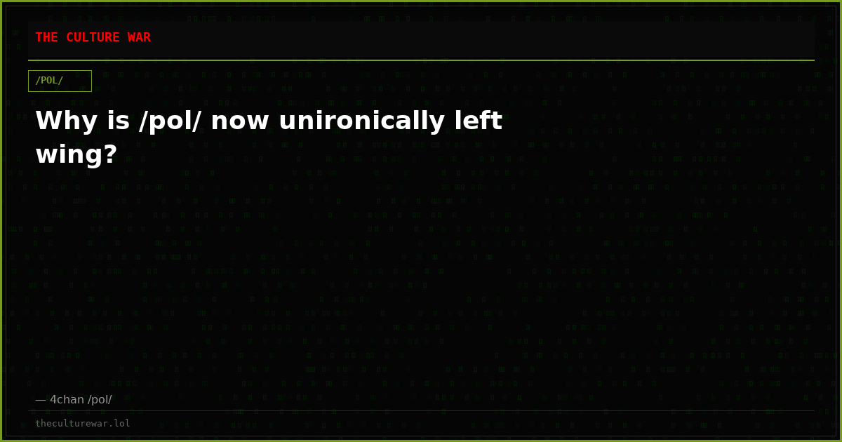 Why is /pol/ now unironically left wing?