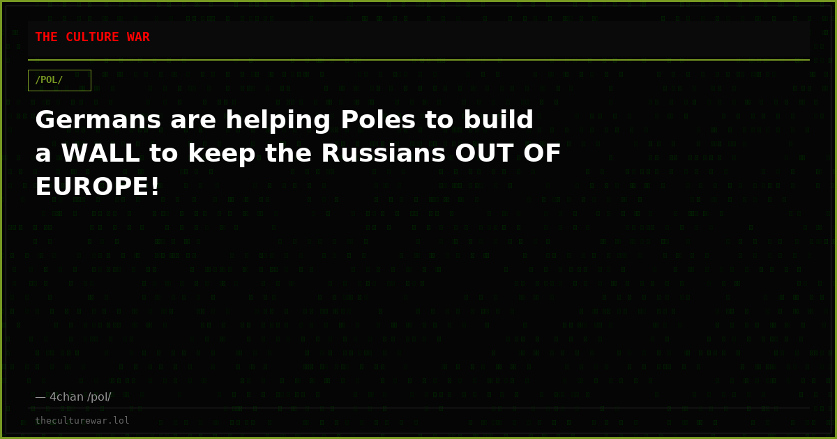 Germans are helping Poles to build a WALL to keep the Russians OUT OF EUROPE!