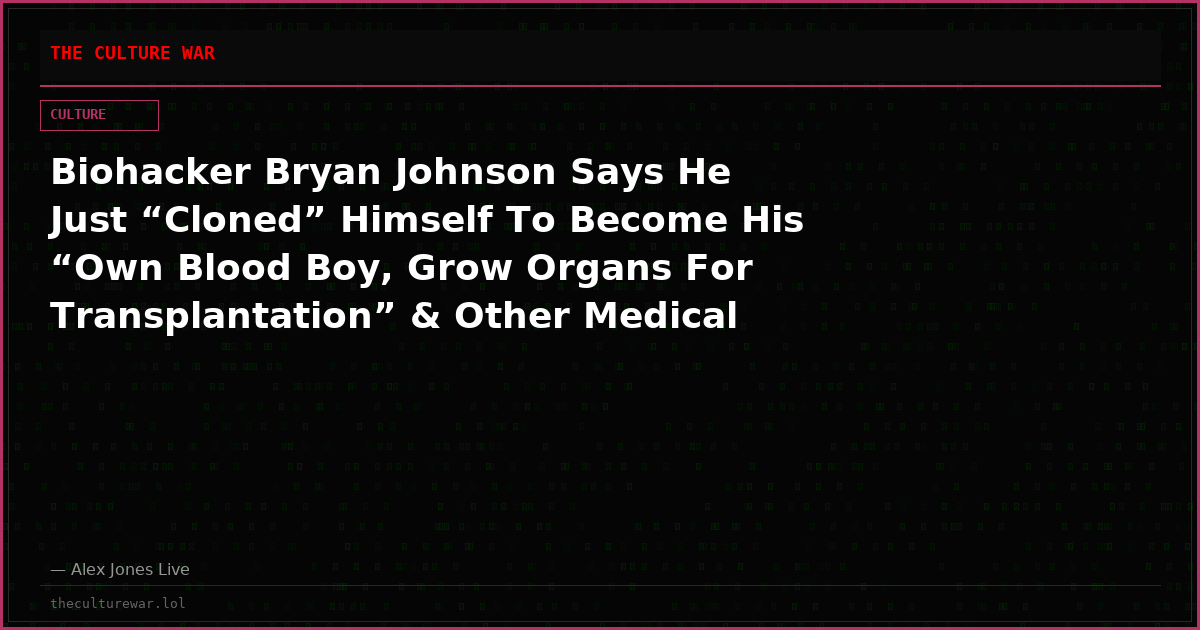 Biohacker Bryan Johnson Says He Just “Cloned” Himself To Become His “Own Blood Boy, Grow Organs For Transplantation” & Other Medical Procedures