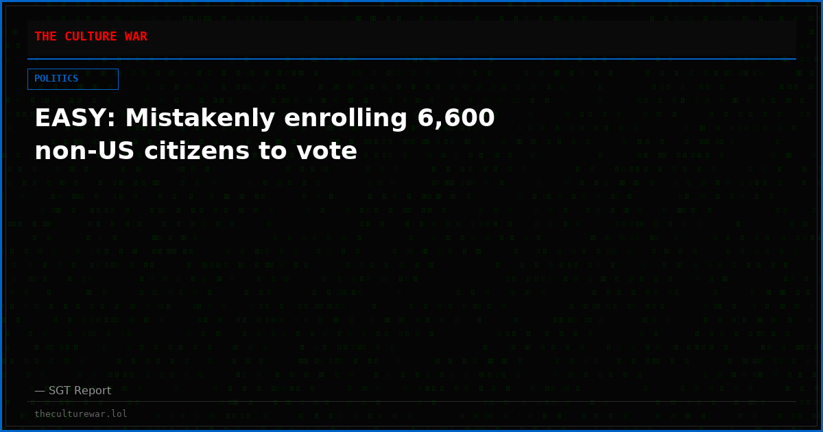EASY: Mistakenly enrolling 6,600 non-US citizens to vote