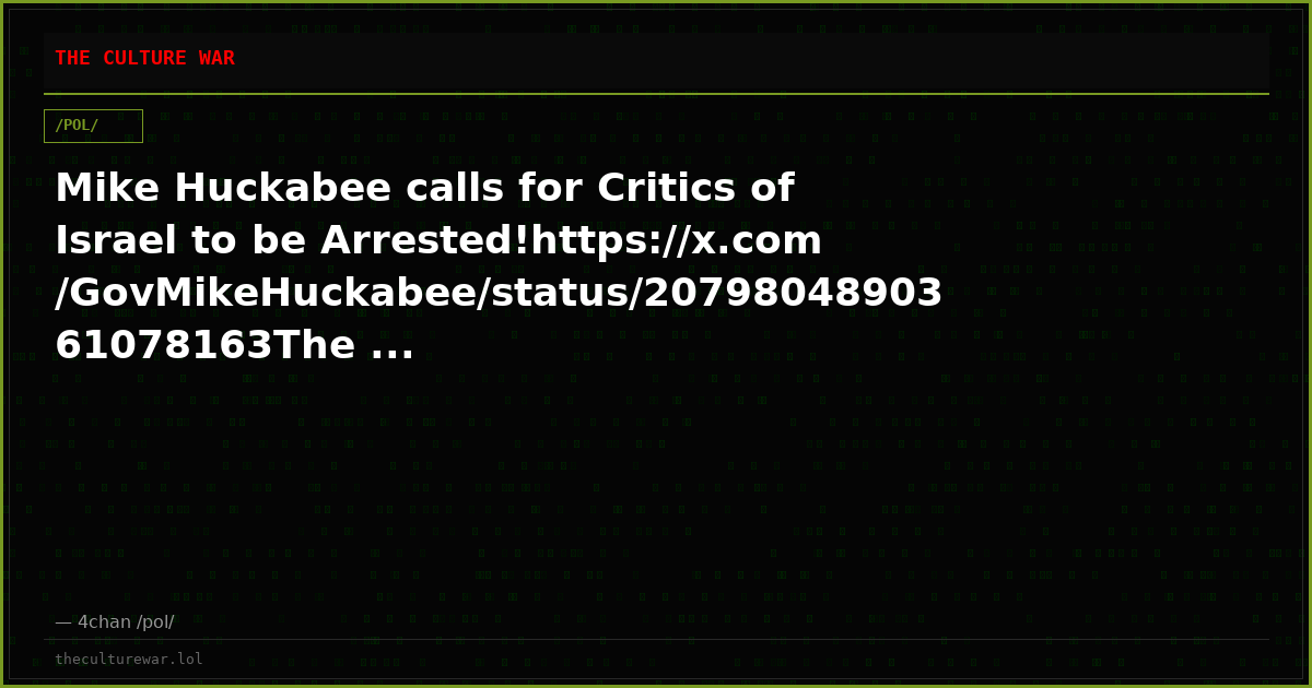 Mike Huckabee calls for Critics of Israel to be Arrested!https://x.com/GovMikeHuckabee/status/2079804890361078163The ...