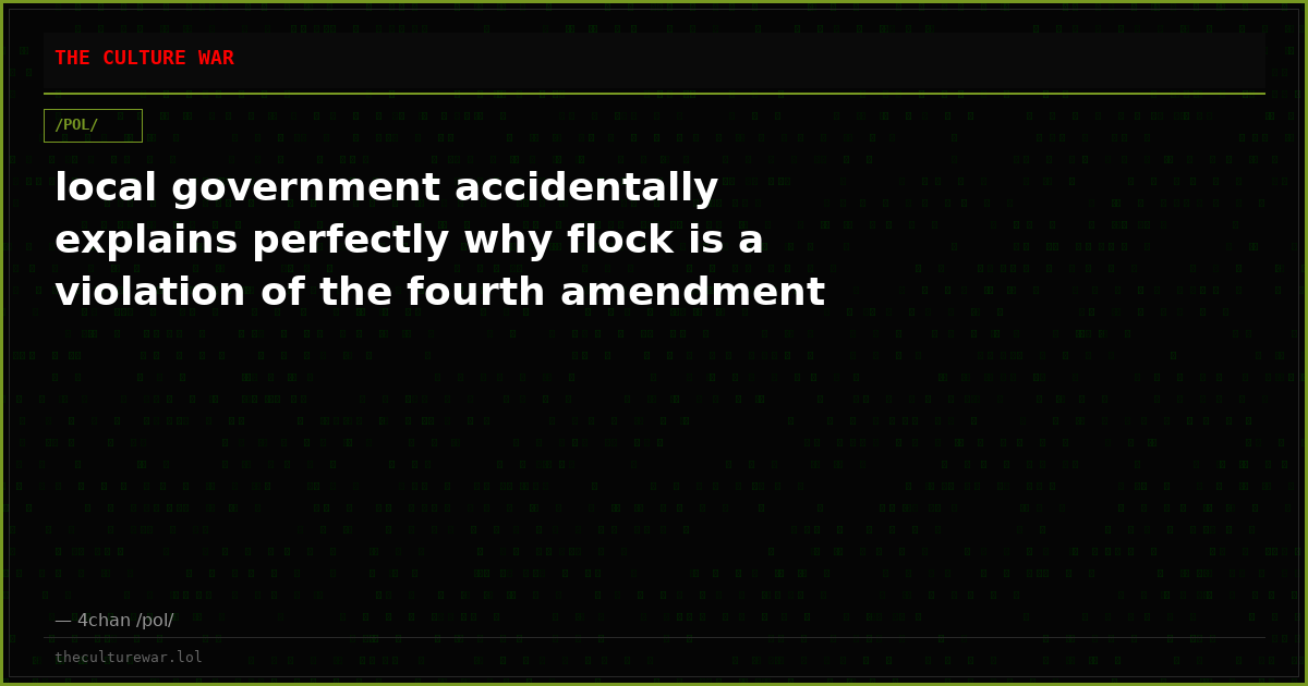 local government accidentally explains perfectly why flock is a violation of the fourth amendment