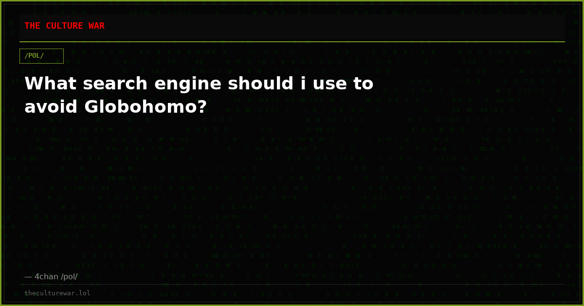 What search engine should i use to avoid Globohomo?