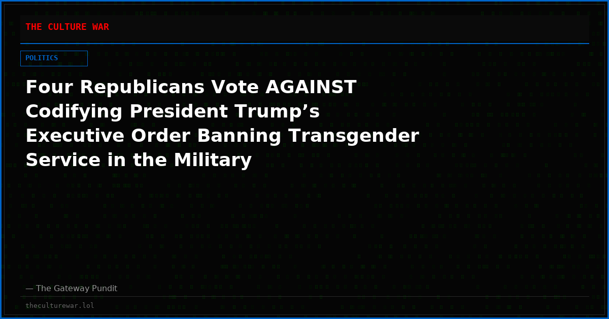 Four Republicans Vote AGAINST Codifying President Trump’s Executive Order Banning Transgender Service in the Military