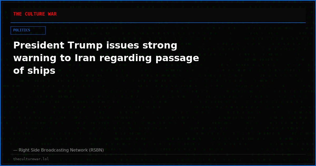 President Trump issues strong warning to Iran regarding passage of ships