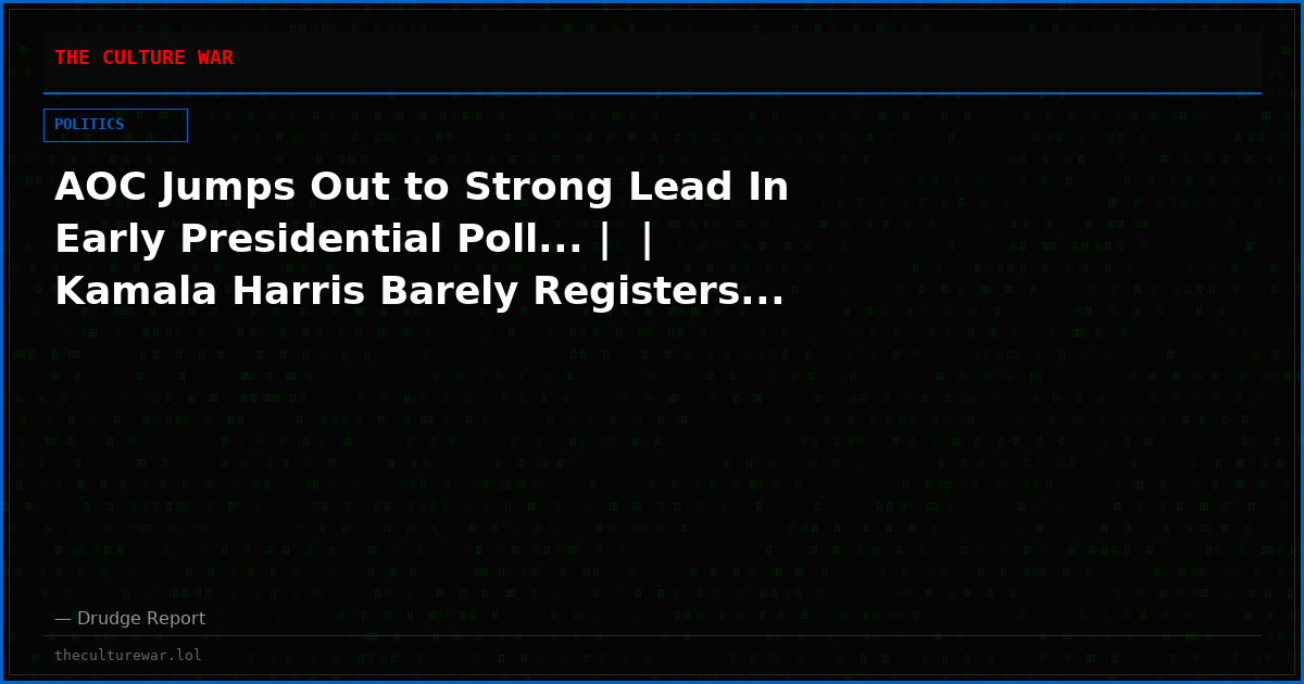 AOC Jumps Out to Strong Lead In Early Presidential Poll... |  | Kamala Harris Barely Registers...