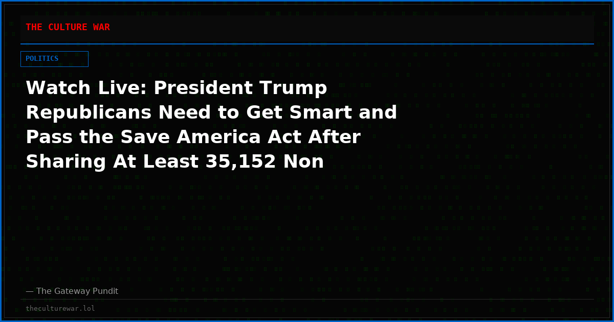 Watch Live: President Trump Republicans Need to Get Smart and Pass the Save America Act After Sharing At Least 35,152 Non Citizens Registered to Vote in NJ and More! The WAR Zone Podcast With Wayne Allyn Root Presented by The Gateway Pundit
