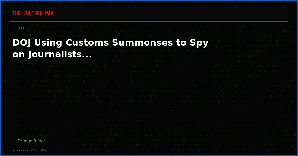 DOJ Using Customs Summonses to Spy on Journalists...