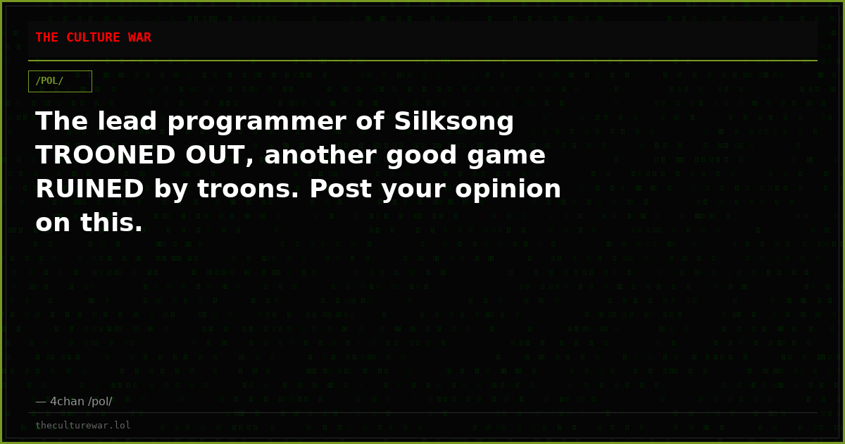 The lead programmer of Silksong TROONED OUT, another good game RUINED by troons. Post your opinion on this.