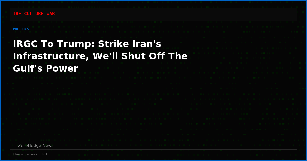 IRGC To Trump: Strike Iran's Infrastructure, We'll Shut Off The Gulf's Power