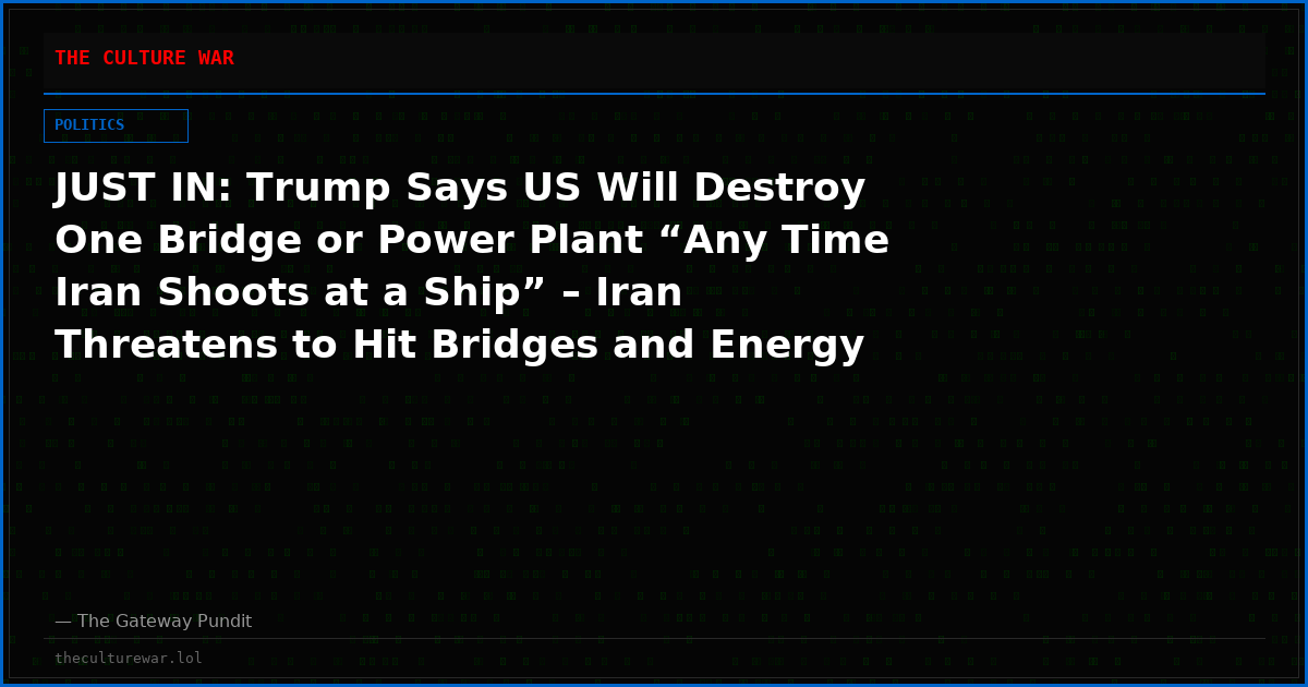 JUST IN: Trump Says US Will Destroy One Bridge or Power Plant “Any Time Iran Shoots at a Ship” – Iran Threatens to Hit Bridges and Energy Facilities Across Middle East