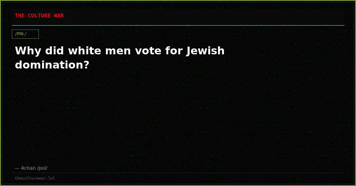 Why did white men vote for Jewish domination?
