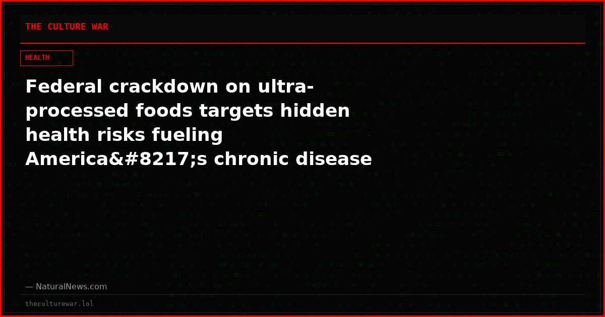 Federal crackdown on ultra-processed foods targets hidden health risks fueling America’s chronic disease crisis