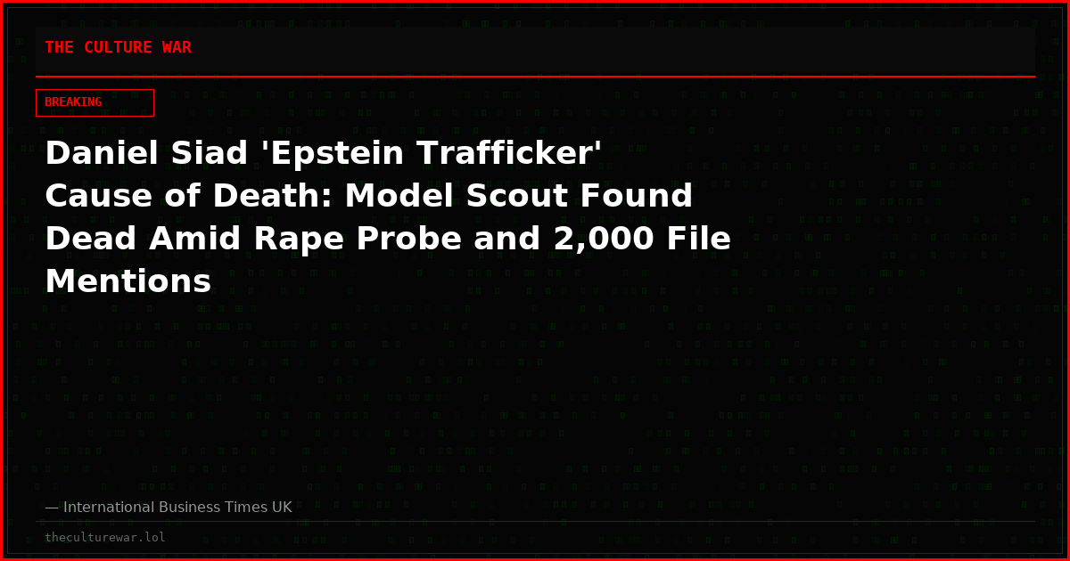 Daniel Siad 'Epstein Trafficker' Cause of Death: Model Scout Found Dead Amid Rape Probe and 2,000 File Mentions