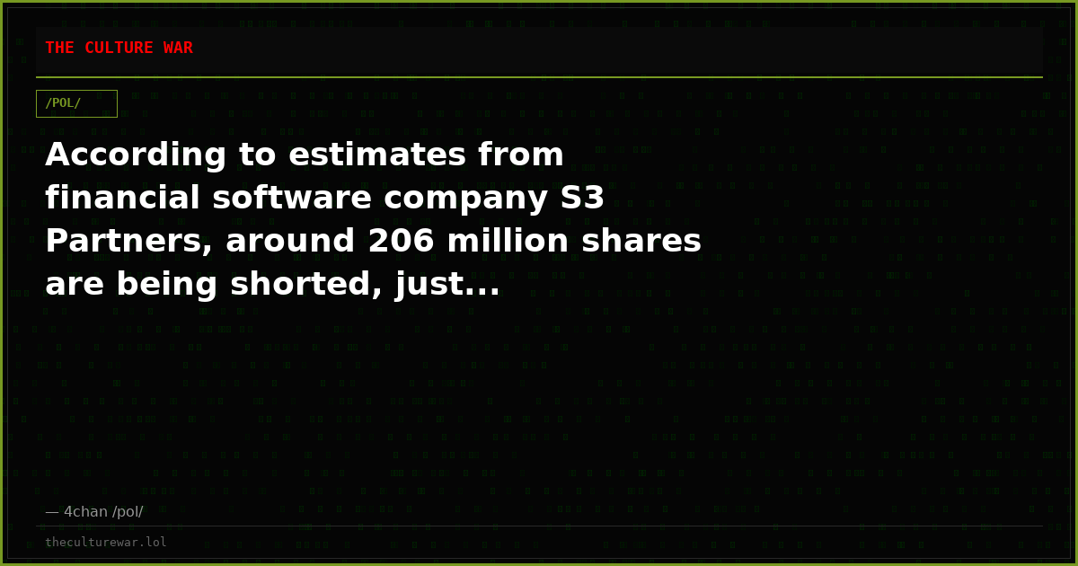 According to estimates from financial software company S3 Partners, around 206 million shares are being shorted, just...