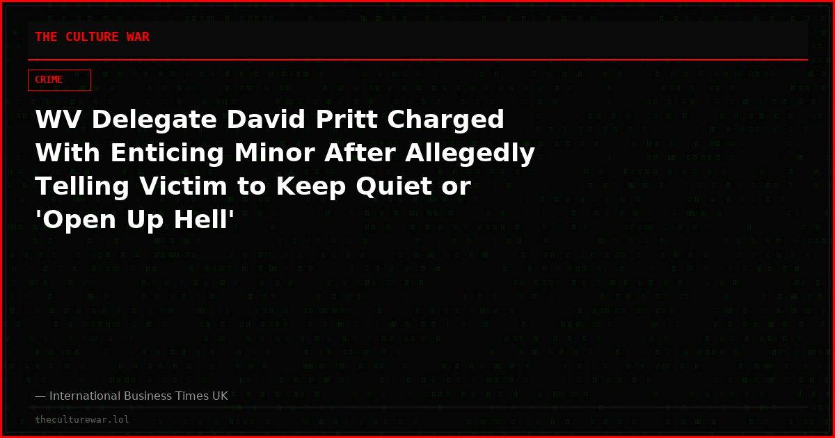 WV Delegate David Pritt Charged With Enticing Minor After Allegedly Telling Victim to Keep Quiet or 'Open Up Hell'