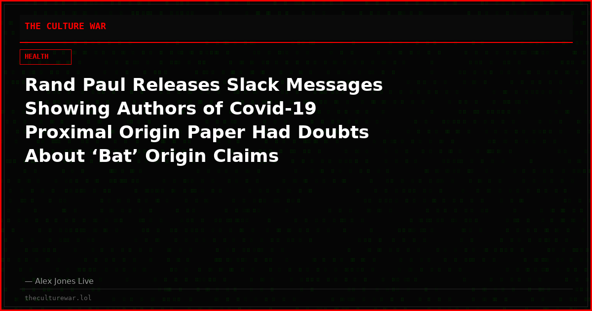 Rand Paul Releases Slack Messages Showing Authors of Covid-19 Proximal Origin Paper Had Doubts About ‘Bat’ Origin Claims