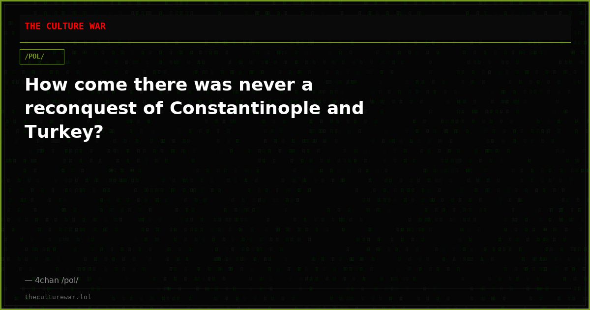 How come there was never a reconquest of Constantinople and Turkey?