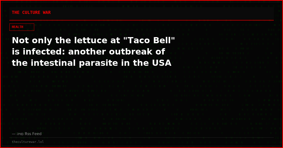 Not only the lettuce at "Taco Bell" is infected: another outbreak of the intestinal parasite in the USA