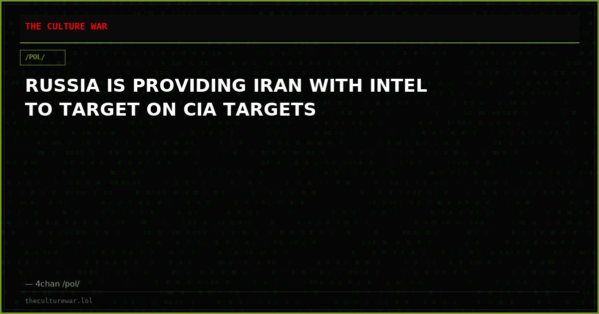 RUSSIA IS PROVIDING IRAN WITH INTEL TO TARGET ON CIA TARGETS