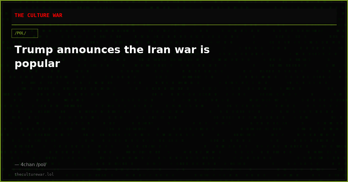 Trump announces the Iran war is popular