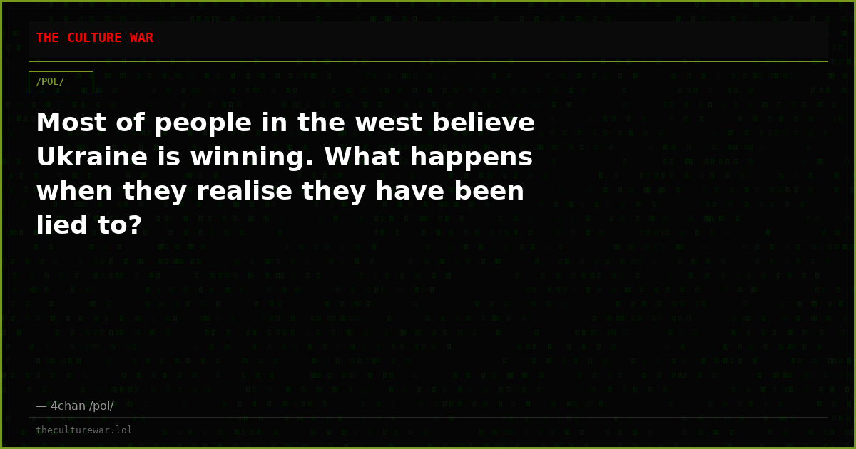 Most of people in the west believe Ukraine is winning. What happens when they realise they have been lied to?
