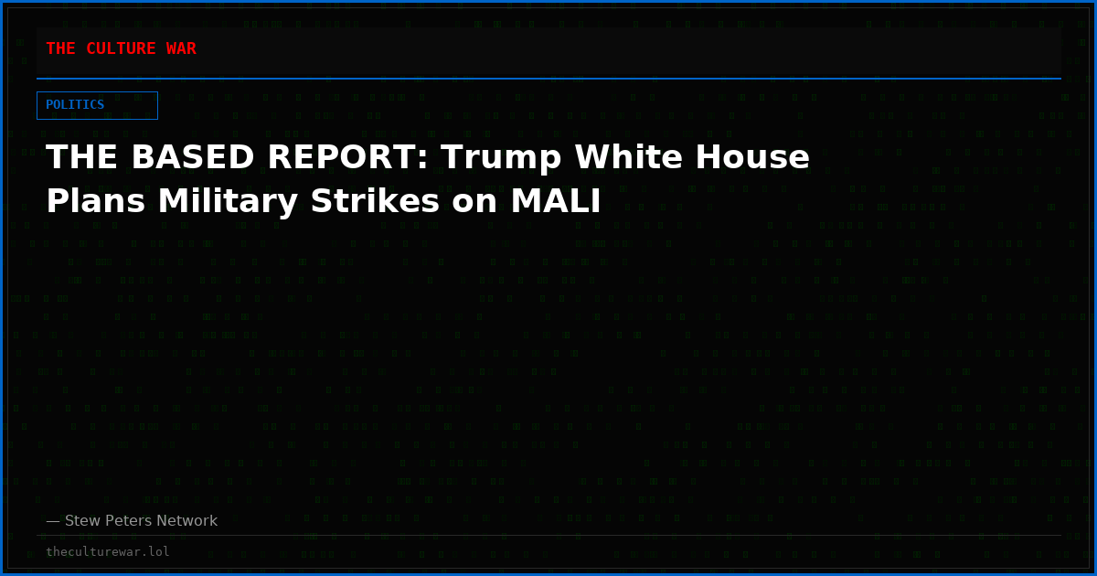 THE BASED REPORT: Trump White House Plans Military Strikes on MALI