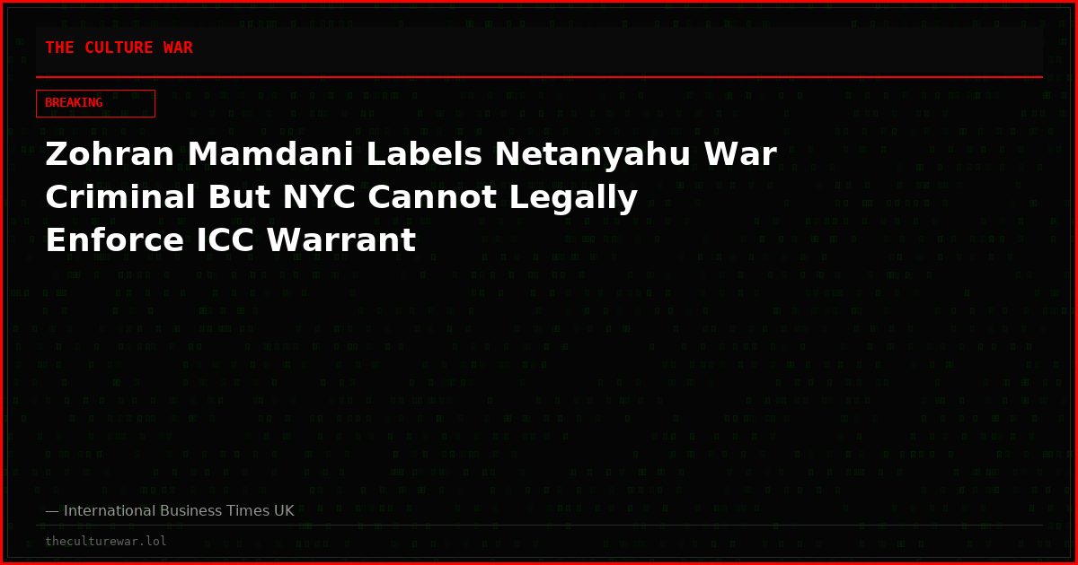 Zohran Mamdani Labels Netanyahu War Criminal But NYC Cannot Legally Enforce ICC Warrant