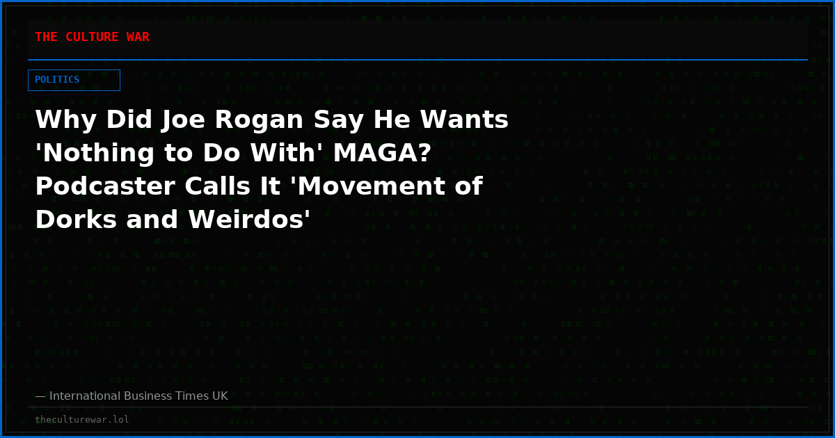 Why Did Joe Rogan Say He Wants 'Nothing to Do With' MAGA? Podcaster Calls It 'Movement of Dorks and Weirdos'