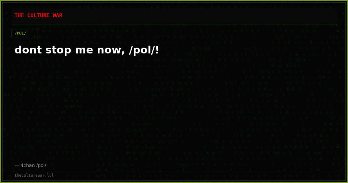 dont stop me now, /pol/!