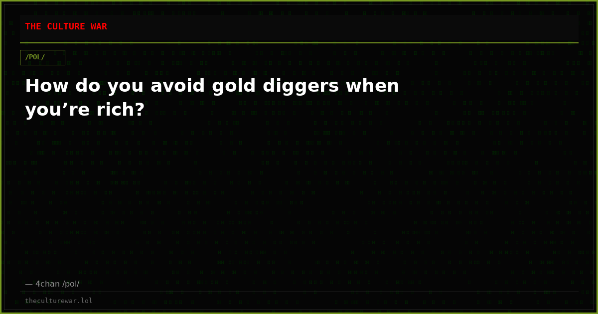 How do you avoid gold diggers when you’re rich?