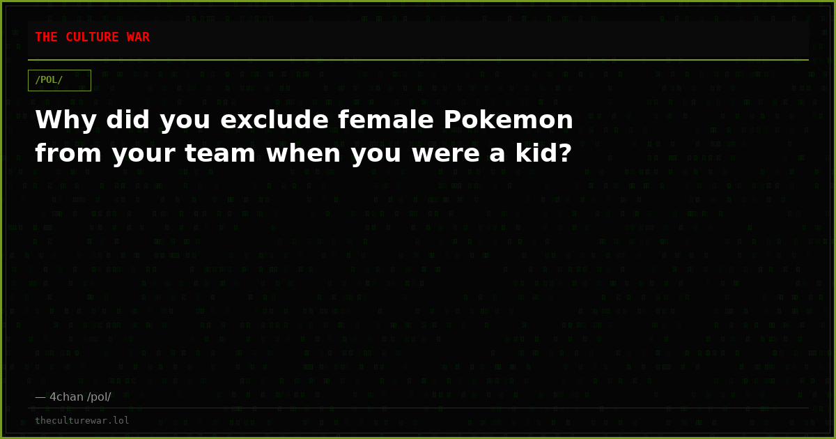 Why did you exclude female Pokemon from your team when you were a kid?