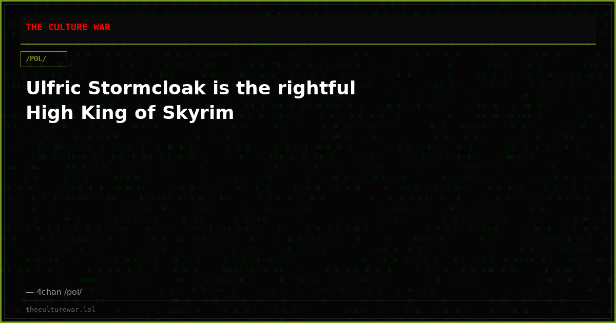Ulfric Stormcloak is the rightful High King of Skyrim