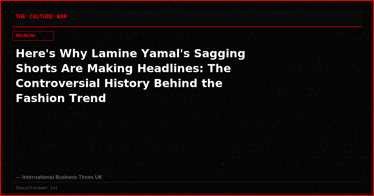 Here's Why Lamine Yamal's Sagging Shorts Are Making Headlines: The Controversial History Behind the Fashion Trend