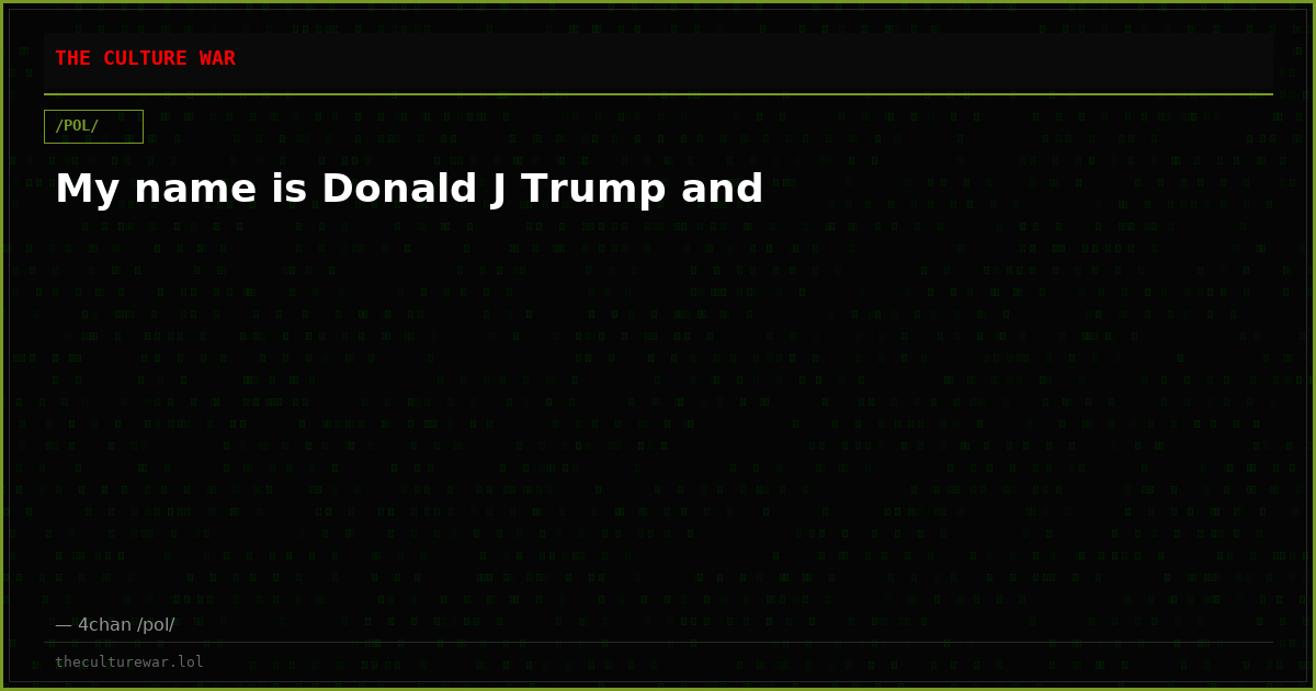 My name is Donald J Trump and