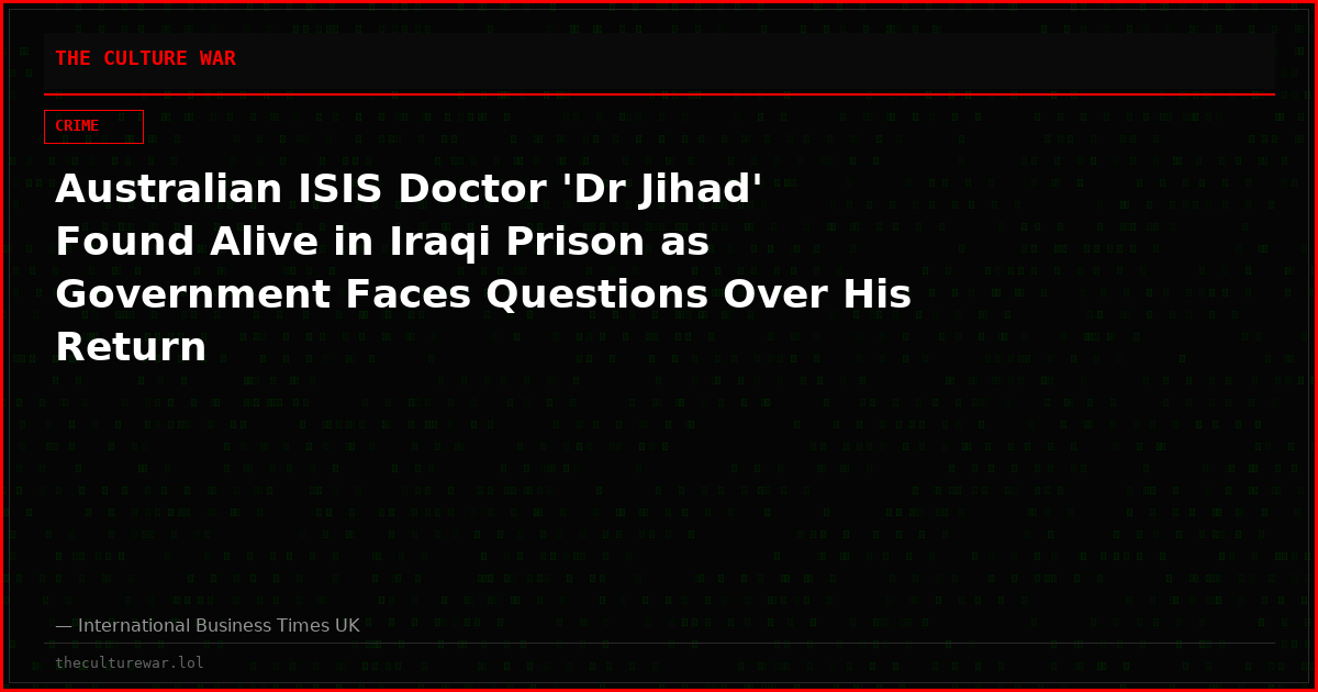 Australian ISIS Doctor 'Dr Jihad' Found Alive in Iraqi Prison as Government Faces Questions Over His Return
