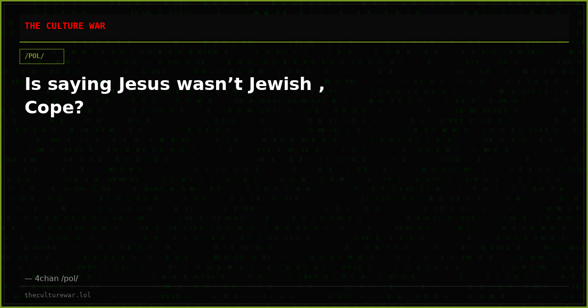 Is saying Jesus wasn’t Jewish , Cope?