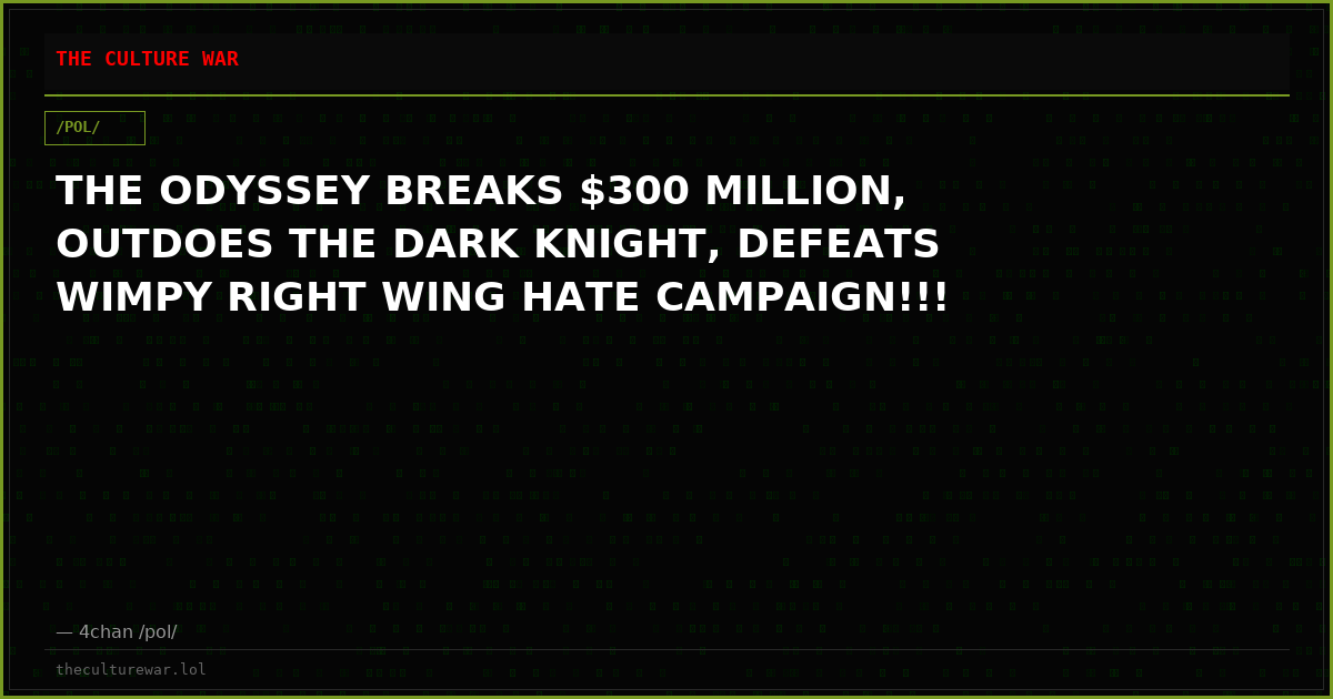 THE ODYSSEY BREAKS $300 MILLION, OUTDOES THE DARK KNIGHT, DEFEATS WIMPY RIGHT WING HATE CAMPAIGN!!!