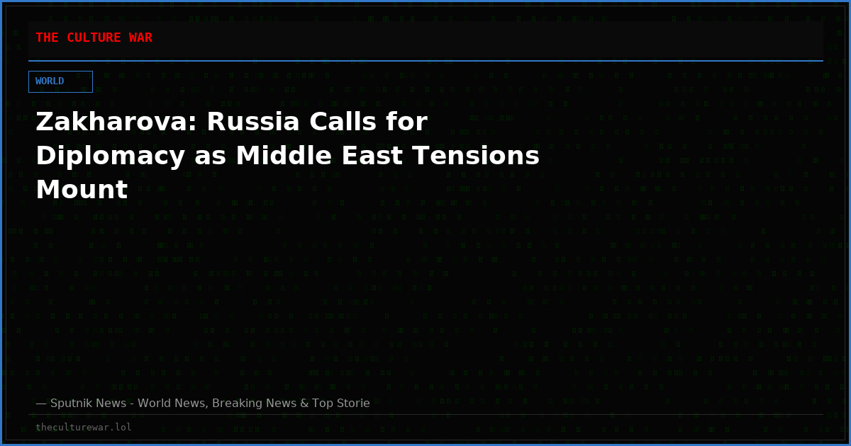 Zakharova: Russia Calls for Diplomacy as Middle East Tensions Mount