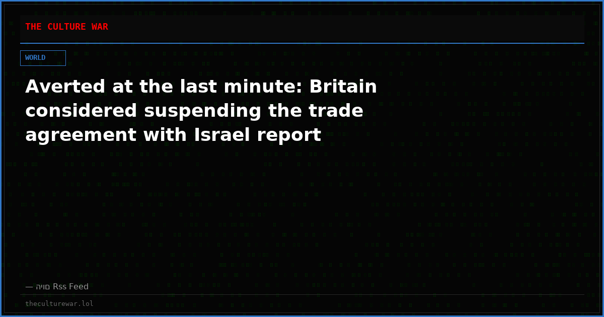 Averted at the last minute: Britain considered suspending the trade agreement with Israel report