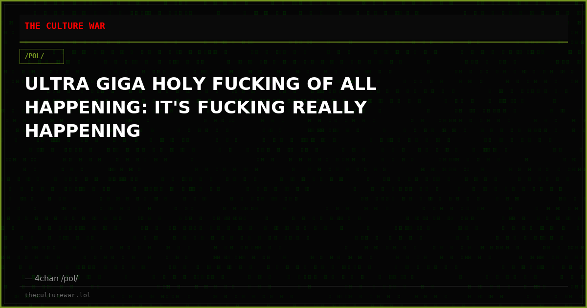 ULTRA GIGA HOLY FUCKING OF ALL HAPPENING: IT'S FUCKING REALLY HAPPENING
