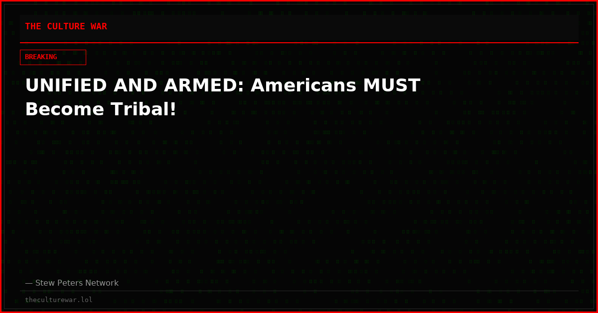 UNIFIED AND ARMED: Americans MUST Become Tribal!