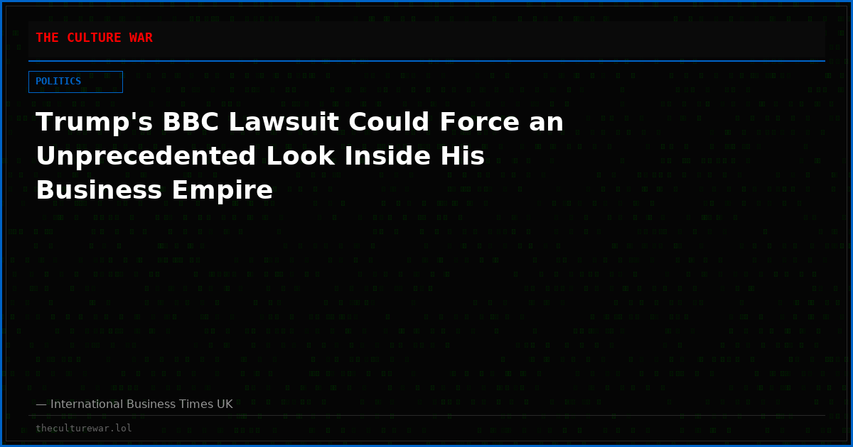 Trump's BBC Lawsuit Could Force an Unprecedented Look Inside His Business Empire