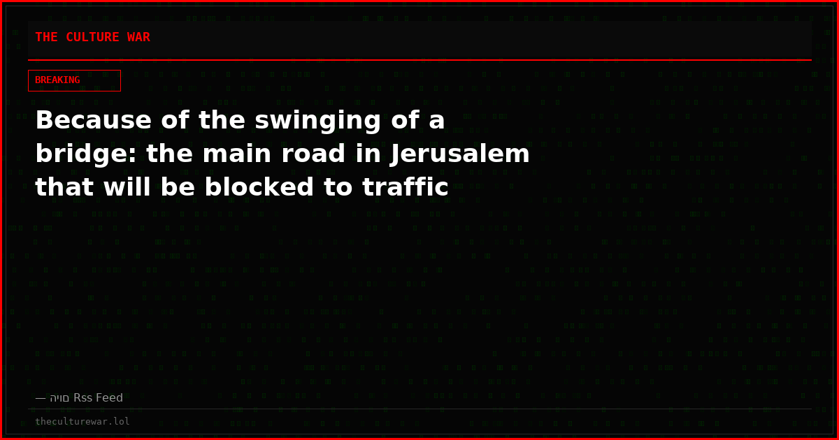 Because of the swinging of a bridge: the main road in Jerusalem that will be blocked to traffic