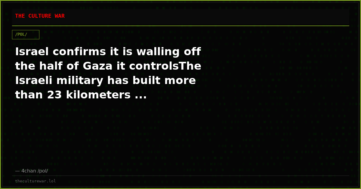 Israel confirms it is walling off the half of Gaza it controlsThe Israeli military has built more than 23 kilometers ...