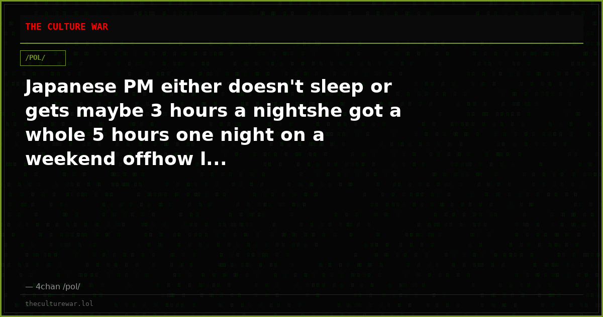 Japanese PM either doesn't sleep or gets maybe 3 hours a nightshe got a whole 5 hours one night on a weekend offhow l...