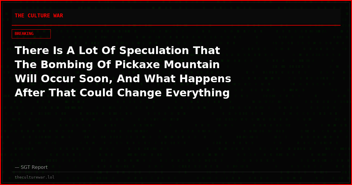 There Is A Lot Of Speculation That The Bombing Of Pickaxe Mountain Will Occur Soon, And What Happens After That Could Change Everything