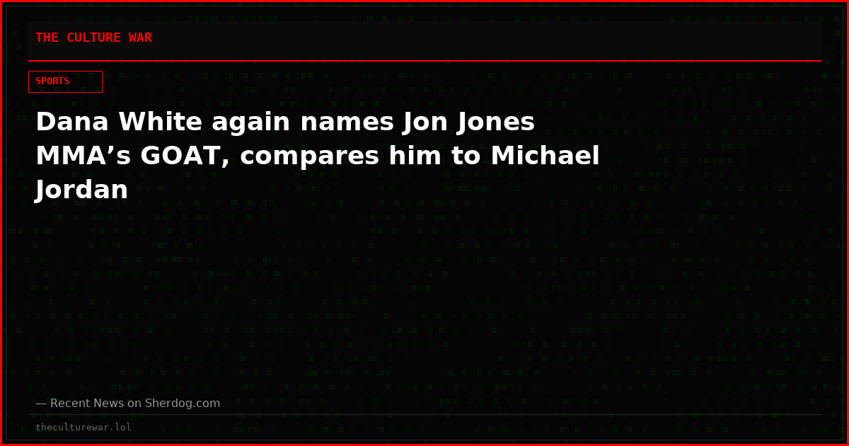 Dana White again names Jon Jones MMA’s GOAT, compares him to Michael Jordan