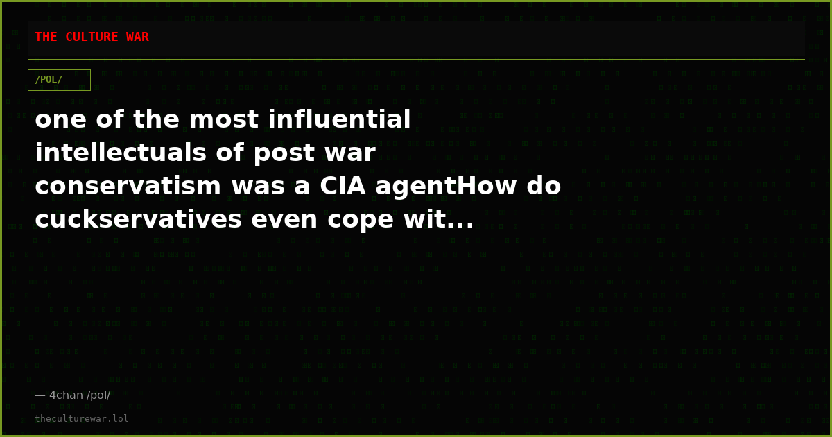 one of the most influential intellectuals of post war conservatism was a CIA agentHow do cuckservatives even cope wit...